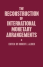 Image for The Reconstruction of International Monetary Arrangements