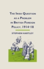 Image for The Irish Question As a Problem in British Foreign Policy, 1914-18