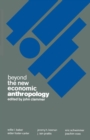 Image for Beyond the new economic anthropology