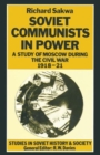 Image for Soviet Communists in Power : A Study of Moscow during the Civil War, 1918-21