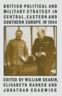 Image for British Political and Military Strategy in Central, Eastern and Southern Europe in 1944