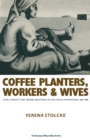 Image for Coffee Planters  Workers And Wives: Class Conflict And Gender Relations On Sao Paulo Coffee Plantations
