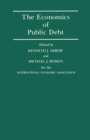 Image for The Economics of public debt: proceedings of a conference held by the International Economic Association at Stanford, California