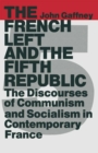 Image for French Left and the Fifth Republic: The Discourses of Communism and Socialism in Contemporary France