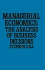 Image for Managerial economics: the analysis of business decisions.