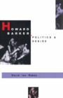 Image for Howard Barker: Politics and Desire: An Expository Study of His Drama and Poetry, 1969-87