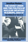Image for The Soviet Union and the Politics of Nuclear Weapons in Europe, 1969-87: The Problem of the Ss-20