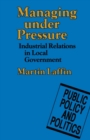 Image for Managing Under Pressure: Industrial Relations in Local Government.