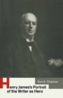 Image for Henry James&#39;s Portrait of the Writer As Hero
