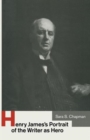 Image for Henry James&#39;s Portrait of the Writer as Hero