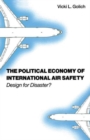 Image for The Political Economy of International Air Safety : Design For Disaster?