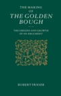 Image for The making of &quot;The Golden Bough&quot;: the origins and growth of an argument.