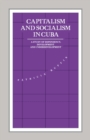Image for Capitalism and socialism in Cuba: a study of dependency, development and underdevelopment