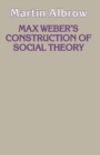 Image for Max Weber&#39;s Construction Of Social Theory