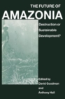 Image for The Future of Amazonia : Destruction or Sustainable Development?