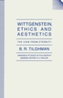Image for Wittgenstein, Ethics and Aesthetics: The View from Eternity