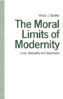 Image for The Moral Limits of Modernity: Love,inequality and Oppression