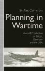 Image for Planning in Wartime: Aircraft Production in Britain, Germany and the Usa
