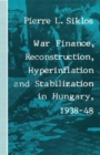 Image for War Finance, Reconstruction, Hyperinflation and Stabilization in Hungary, 1938–48