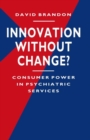 Image for Innovation without Change?: Consumer Power in Psychiatric Services