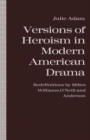 Image for Versions of Heroism in Modern American Drama