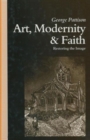 Image for Art, Modernity and Faith : Towards a Theology of Art