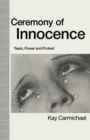 Image for Ceremony of innocence: tears, power and protest