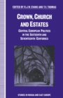 Image for Crown, Church and Estates: Central European Politics in the Sixteenth and Seventeenth Centuries