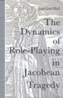 Image for The Dynamics of Role-playing in Jacobean Tragedy