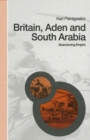 Image for Britain, Aden and South Arabia: Abandoning Empire