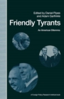 Image for Friendly Tyrants: An American Dilemma