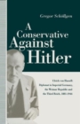 Image for A Conservative Against Hitler : Ulrich Von Hassell: Diplomat in Imperial Germany, the Weimar Republic and the Third Reich, 1881-1944