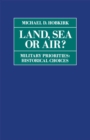 Image for Land, sea or air?: military priorities, historical choices