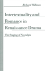 Image for Intertextuality and romance in renaissance drama: the staging of nostalgia