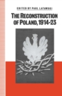 Image for The Reconstruction of Poland: 1914-1923