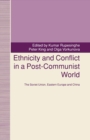 Image for Ethnicity and Conflict in a Post-Communist World: The Soviet Union, Eastern Europe and China