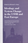 Image for Ideology and system change in the USSR and East Europe: selected papers from the Fourth World Congress for Soviet and East European Studies, Harrogate, 1990