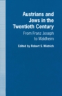 Image for Austrians and Jews in the Twentieth Century: From Franz Joseph to Waldheim