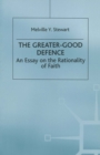 Image for The Greater-Good Defence: An Essay on the Rationality of Faith