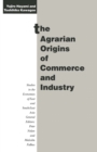 Image for The Agrarian Origins of Commerce and Industry: A Study of Peasant Marketing in Indonesia