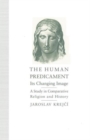 Image for The Human Predicament: Its Changing Image : A Study in Comparative Religion and History