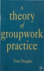 Image for A Theory of Groupwork Practice