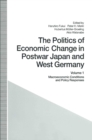 Image for Politics of Economic Change in Postwar Japan and West Germany: Volume 1: Macroeconomic Conditions and Policy Responses