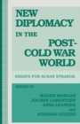 Image for New diplomacy in the post-cold war world: essays for Susan Strange