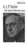 Image for A. J. P. Taylor : The Traitor within the Gates