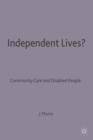 Image for Independent Lives?: Community Care and Disabled People