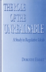 Image for The Role of the Unrealisable: Study in Regulative Ideals.
