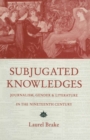 Image for Subjugated knowledges: journalism, gender and literature in the nineteenth century