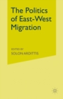 Image for The politics of east-west migration
