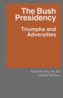 Image for The Bush presidency: triumphs and adversities